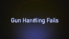 Gun Handling Fails